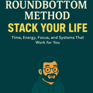 The Roundbottom Method: Stack Your Life